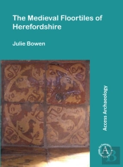 The Medieval Floortiles Of Herefordshire