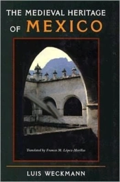 The Medieval Heritage Of Mexico