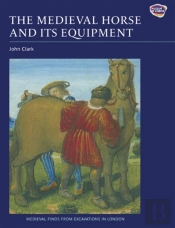 The Medieval Horse And Its Equipment, C.1150-1450
