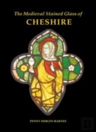 The Medieval Stained Glass Of Cheshire