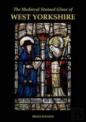 The Medieval Stained Glass Of West Yorkshire