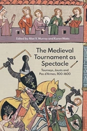 The Medieval Tournament As Spectacle