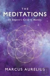 The Meditations: An Emperor'S Guide To Mastery
