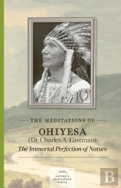 The Meditations Of Ohiyesa (Dr. Charles A. Eastman)