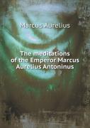 The Meditations Of The Emperor Marcus Aurelius Antoninus