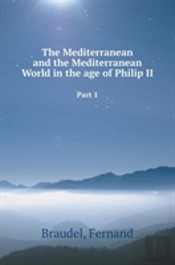 The Mediterranean And The Mediterranean World In The Age Of Philip Ii. Part 1