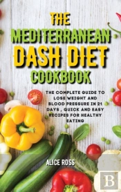The Mediterranean Dash Diet Cookbook: Th