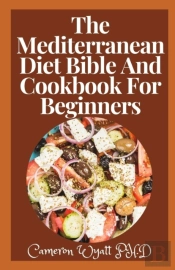 The Mediterranean Diet Bible And Cookbook For Beginners