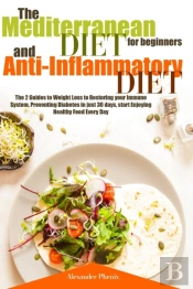 The Mediterranean Diet For Beginners And Anti-Inflammatory Diet