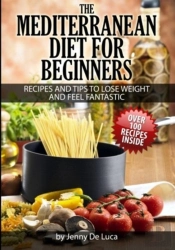 The Mediterranean Diet For Beginners- Lose Weight And Eat Healthily