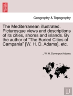 Bertrand.pt - The Mediterranean Illustrated. Picturesque Views And Descriptions Of Its Cities, Shores And Islands. By The Author Of 