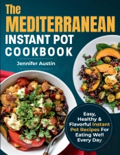 The Mediterranean Instant Pot Cookbook
