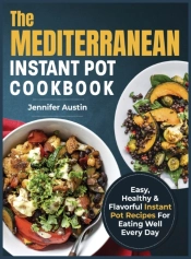 The Mediterranean Instant Pot Cookbook: