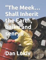 ''The Meek...Shall Inherit The Earth,'' Haiku And Senryu