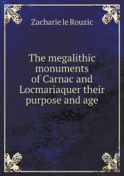 The Megalithic Monuments Of Carnac And Locmariaquer Their Purpose And Age