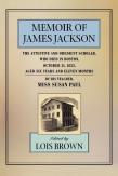 The Memoir Of James Jackson, The Attentive And Obedient Scholar, Who Died In Boston, October 31, 1833, Aged Six Years And Eleven Months