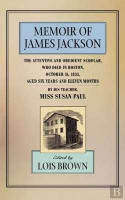 Bertrand.pt - The Memoir Of James Jackson, The Attentive And Obedient Scholar, Who Died In Boston, October 31, 1833, Aged Six Years And Eleven Months