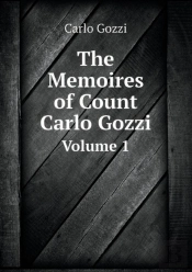 The Memoires Of Count Carlo Gozzi Volume 1