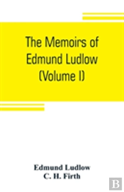 Bertrand.pt - The Memoirs Of Edmund Ludlow, Lieutenant-General Of The Horse In The Army Of The Commonwealth Of England, 1625-1672 (Volume I)