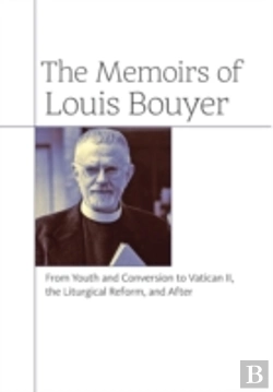 Bertrand.pt - The Memoirs Of Louis Bouyer: From Youth And Conversion To Vatican Ii, The Liturgical Reform, And After