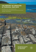 The Memory Of Genocide In Tasmania, 1803-2013