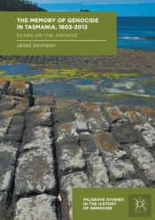 The Memory Of Genocide In Tasmania, 1803-2013