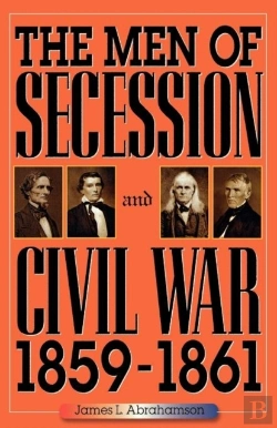 Bertrand.pt - The Men Of Secession And Civil War, 1859-1861