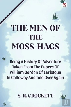 Bertrand.pt - The Men Of The Moss-Hagsbeing A History Of Adventure Taken From The Papers Of William Gordon Of Earlstoun In Galloway And Told Over Again (Edition1)