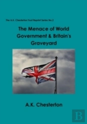 The Menace Of World Government & Britain'S Graveyard