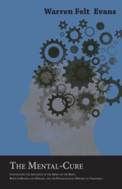 The Mental-Cure - Illustrating The Influence Of The Mind On The Body, Both In Health And Disease, And The Psychological Method Of Treatment