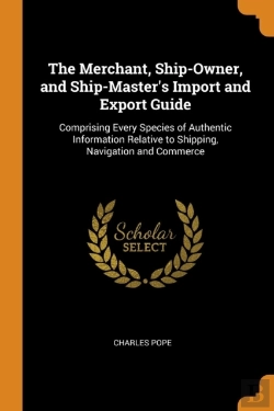 Bertrand.pt - The Merchant, Ship-Owner, And Ship-Master'S Import And Export Guide
