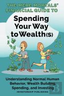 The Mere Mortals' Financial Guide To Spending Your Way To Wealth(S)