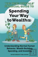 The Mere Mortals' Financial Guide To Spending Your Way To Wealth(S)