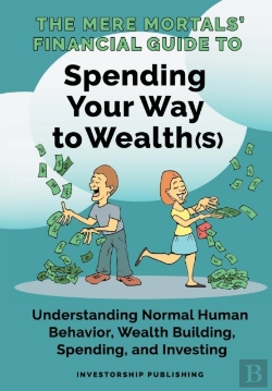 Bertrand.pt - The Mere Mortals' Financial Guide To Spending Your Way To Wealth(S)