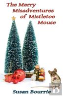The Merry Misadventures  Of  Mistletoe Mouse