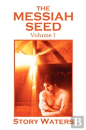 The Messiah Seed Volume I