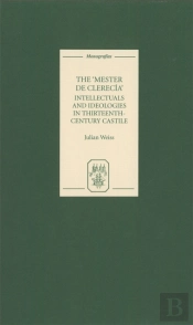 The Mester De Clerecia: Intellectuals And Ideologies In Thirteenth-Century Castile