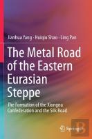 The Metal Road Of The Eastern Eurasian Steppe