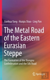 The Metal Road Of The Eastern Eurasian Steppe