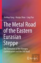 The Metal Road Of The Eastern Eurasian Steppe