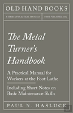 Bertrand.pt - The Metal Turner'S Handbook - A Practical Manual For Workers At The Foot-Lathe - Including Short Notes On Basic Maintenance Skills