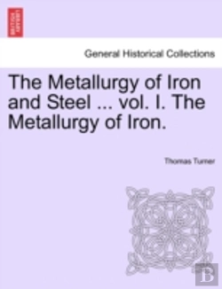 Bertrand.pt - The Metallurgy Of Iron And Steel ... Vol. I. The Metallurgy Of Iron.