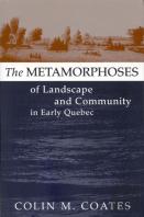 The Metamorphoses Of Landscape And Community In Early Quebec
