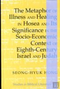 Bertrand.pt - The Metaphor Of Illness And Healing In Hosea And Its Significance In The Socio-Economic Context Of Eighth-Century Israel And Judah