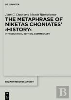 The Metaphrase Of Niketas Choniatesâ€™ Â€ºHistoryâ€¹
