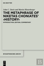The Metaphrase Of Niketas Choniatesâ€™ Â€ºHistoryâ€¹