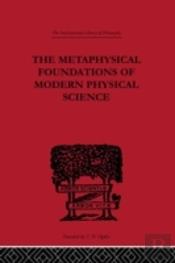 The Metaphysical Foundations Of Modern Physical Science