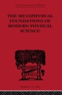 The Metaphysical Foundations Of Modern Physical Science