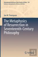 The Metaphysics Of Resurrection In Seventeenth-Century Philosophy