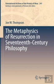 The Metaphysics Of Resurrection In Seventeenth-Century Philosophy